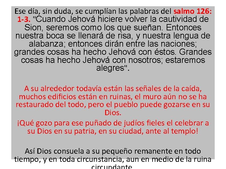 Ese día, sin duda, se cumplían las palabras del salmo 126: 1 -3. "Cuando