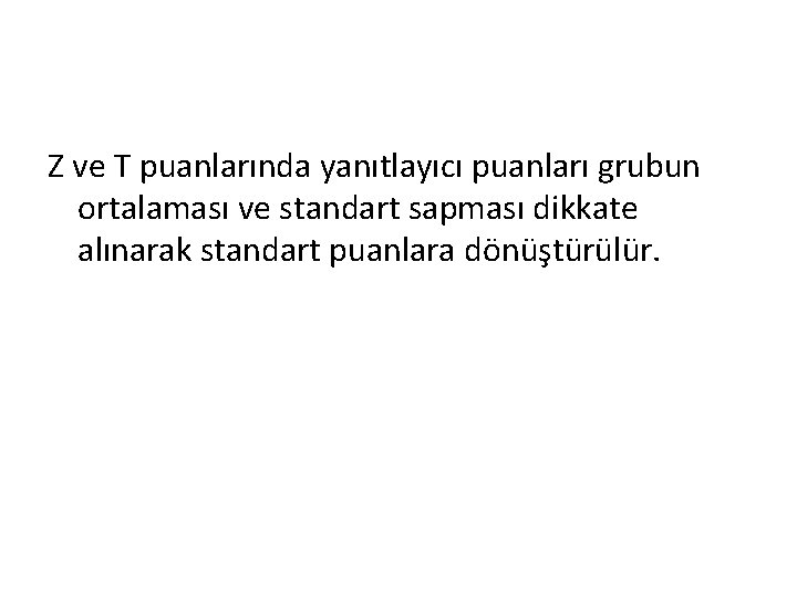 Z ve T puanlarında yanıtlayıcı puanları grubun ortalaması ve standart sapması dikkate alınarak standart