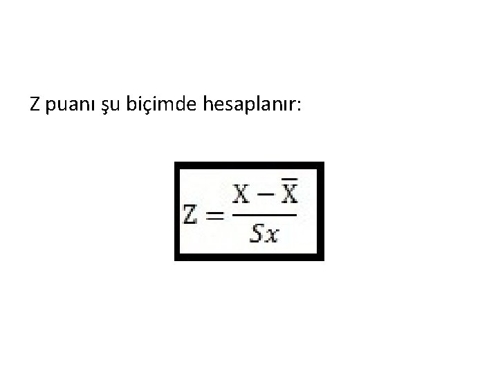 Z puanı şu biçimde hesaplanır: 