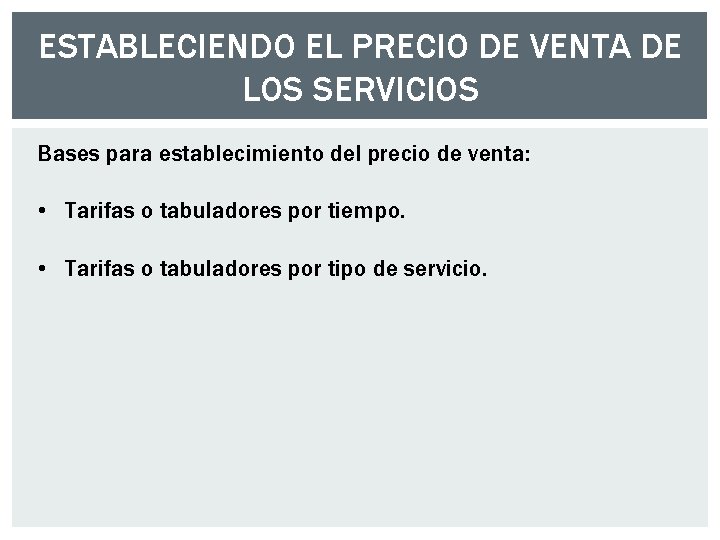 ESTABLECIENDO EL PRECIO DE VENTA DE LOS SERVICIOS Bases para establecimiento del precio de ESTABLECIENDO EL PRECIO DE VENTA DE LOS SERVICIOS Bases para establecimiento del precio de