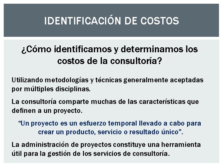 IDENTIFICACIÓN DE COSTOS ¿Cómo identificamos y determinamos los costos de la consultoría? Utilizando metodologías IDENTIFICACIÓN DE COSTOS ¿Cómo identificamos y determinamos los costos de la consultoría? Utilizando metodologías