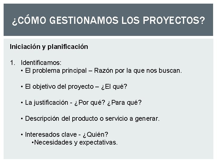 ¿CÓMO GESTIONAMOS LOS PROYECTOS? Iniciación y planificación 1. Identificamos: • El problema principal – ¿CÓMO GESTIONAMOS LOS PROYECTOS? Iniciación y planificación 1. Identificamos: • El problema principal –