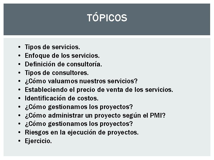 TÓPICOS • • • Tipos de servicios. Enfoque de los servicios. Definición de consultoría. TÓPICOS • • • Tipos de servicios. Enfoque de los servicios. Definición de consultoría.