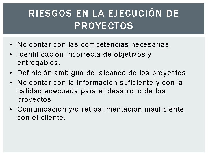 RIESGOS EN LA EJECUCIÓN DE PROYECTOS • No contar con las competencias necesarias. • RIESGOS EN LA EJECUCIÓN DE PROYECTOS • No contar con las competencias necesarias. •