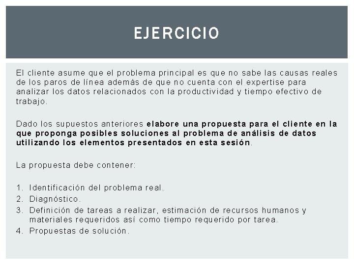EJERCICIO El cliente asume que el problema principal es que no sabe las causas EJERCICIO El cliente asume que el problema principal es que no sabe las causas