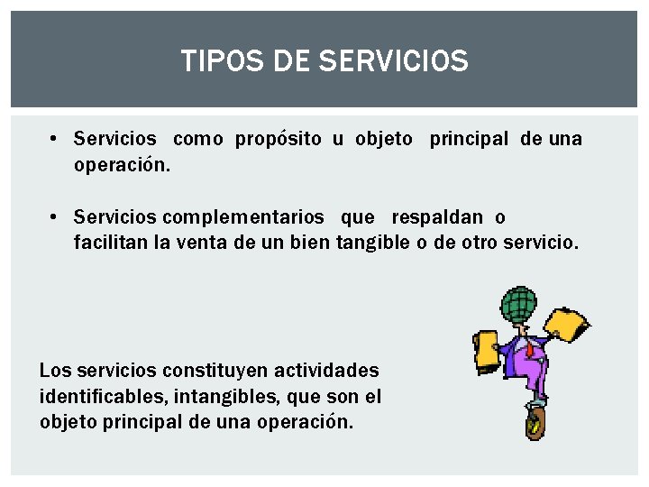TIPOS DE SERVICIOS • Servicios como propósito u objeto principal de una operación. • TIPOS DE SERVICIOS • Servicios como propósito u objeto principal de una operación. •