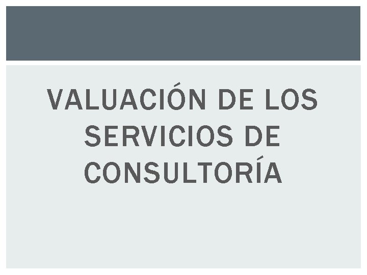 VALUACIÓN DE LOS SERVICIOS DE CONSULTORÍA VALUACIÓN DE LOS SERVICIOS DE CONSULTORÍA