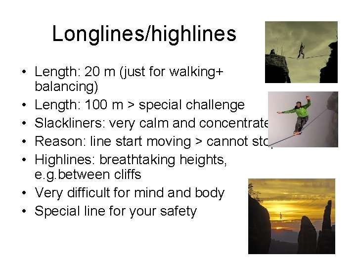 Longlines/highlines • Length: 20 m (just for walking+ balancing) • Length: 100 m >