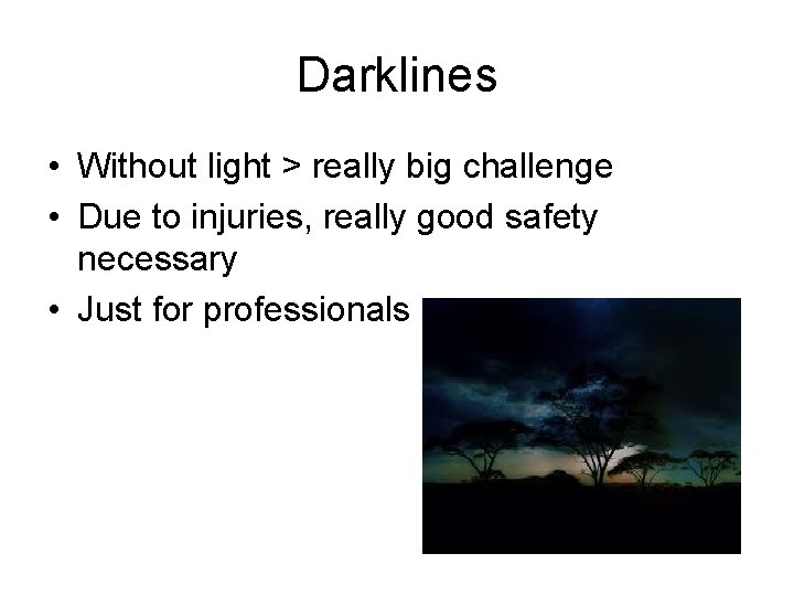 Darklines • Without light > really big challenge • Due to injuries, really good