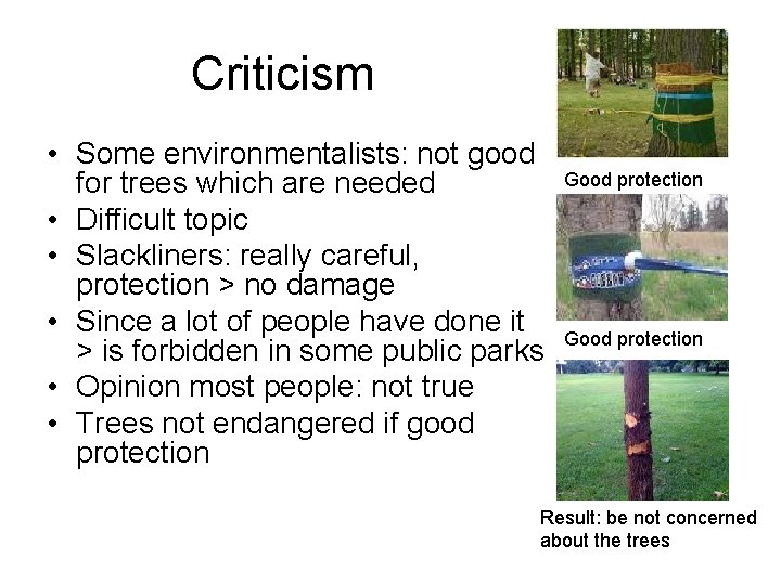 Criticism • Some environmentalists: not good for trees which are needed • Difficult topic
