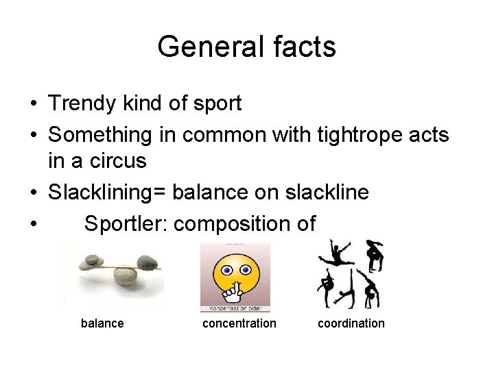 General facts • Trendy kind of sport • Something in common with tightrope acts