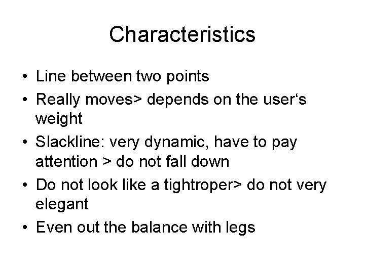 Characteristics • Line between two points • Really moves> depends on the user‘s weight