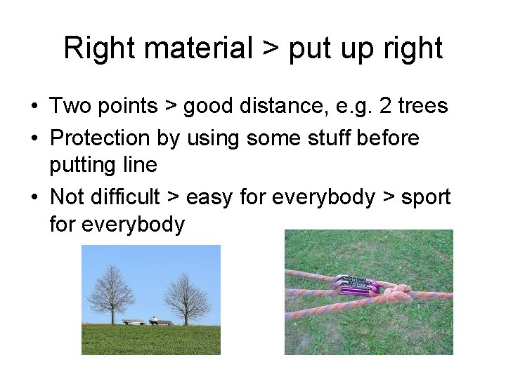 Right material > put up right • Two points > good distance, e. g.