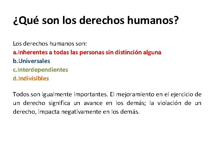 ¿Qué son los derechos humanos? Los derechos humanos son: a. Inherentes a todas las