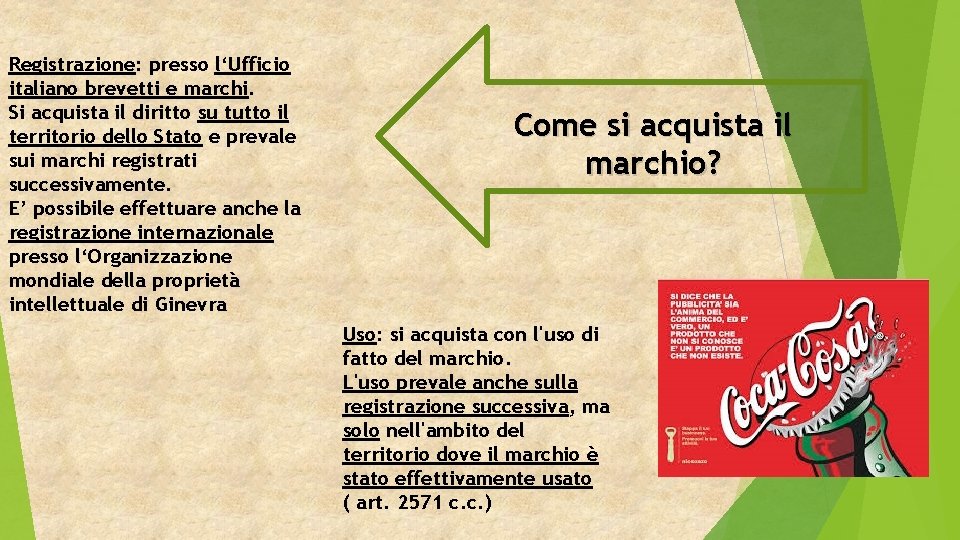 Registrazione: presso l‘Ufficio italiano brevetti e marchi. Si acquista il diritto su tutto il