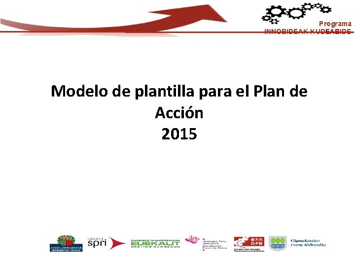 Programa INNOBIDEAK-KUDEABIDE Modelo de plantilla para el Plan de Acción 2015 