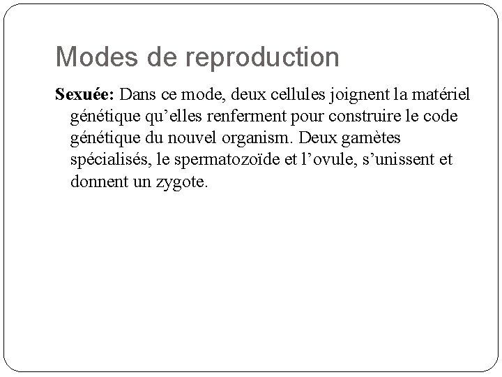 Modes de reproduction Sexuée: Dans ce mode, deux cellules joignent la matériel génétique qu’elles