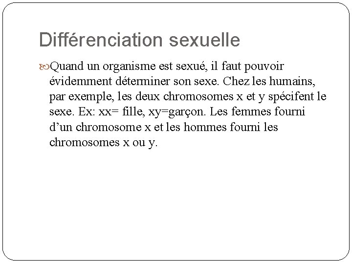 Différenciation sexuelle Quand un organisme est sexué, il faut pouvoir évidemment déterminer son sexe.