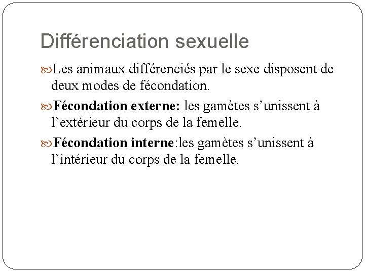 Différenciation sexuelle Les animaux différenciés par le sexe disposent de deux modes de fécondation.