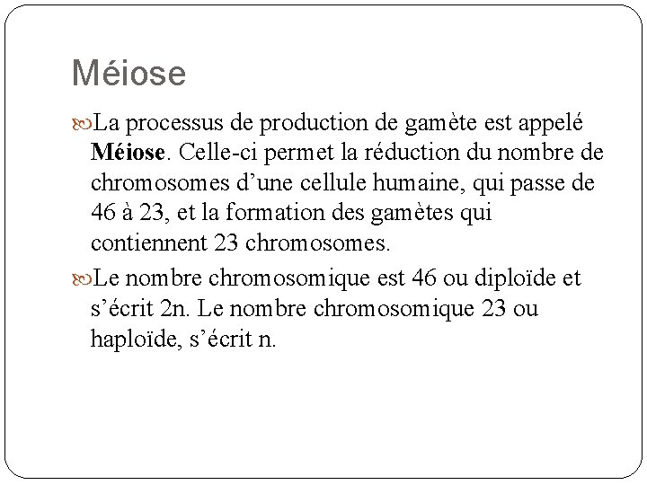 Méiose La processus de production de gamète est appelé Méiose. Celle-ci permet la réduction