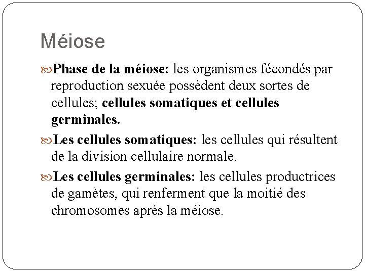 Méiose Phase de la méiose: les organismes fécondés par reproduction sexuée possèdent deux sortes