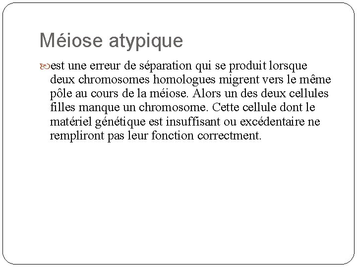 Méiose atypique est une erreur de séparation qui se produit lorsque deux chromosomes homologues