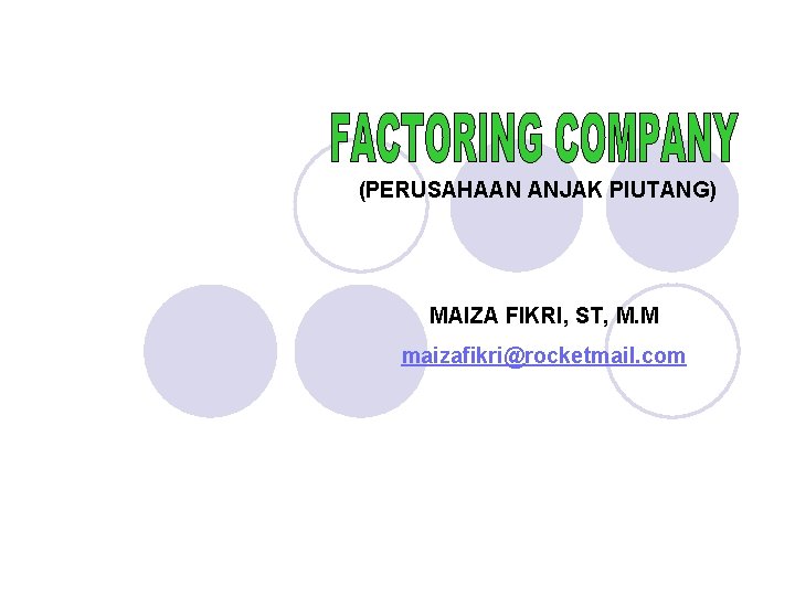 (PERUSAHAAN ANJAK PIUTANG) MAIZA FIKRI, ST, M. M maizafikri@rocketmail. com 