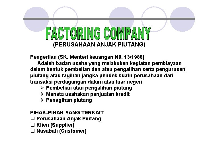 (PERUSAHAAN ANJAK PIUTANG) Pengertian (SK. Menteri keuangan N 0. 13/1988) Adalah badan usaha yang