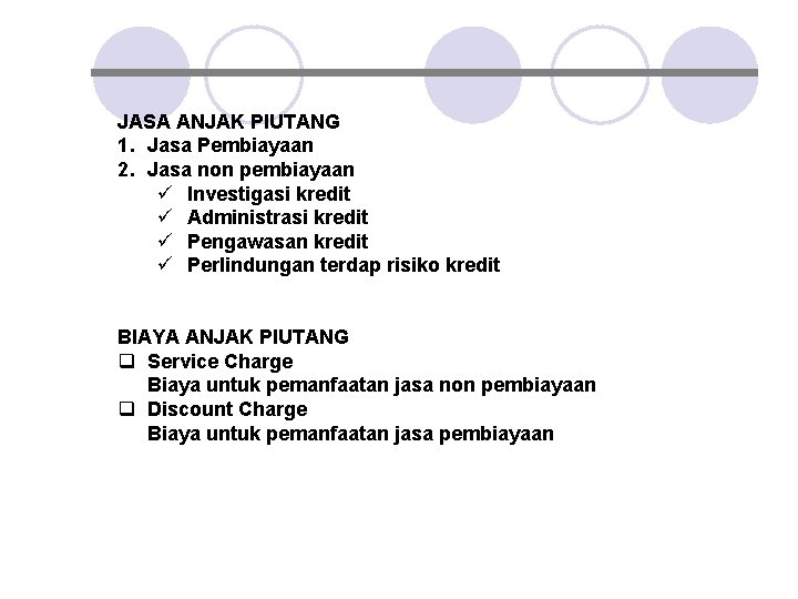 JASA ANJAK PIUTANG 1. Jasa Pembiayaan 2. Jasa non pembiayaan ü Investigasi kredit ü