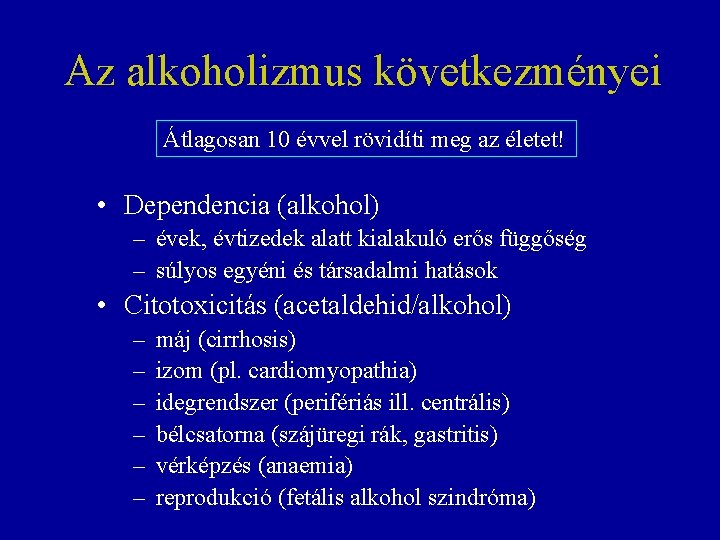 Az alkoholizmus következményei Átlagosan 10 évvel rövidíti meg az életet! • Dependencia (alkohol) –