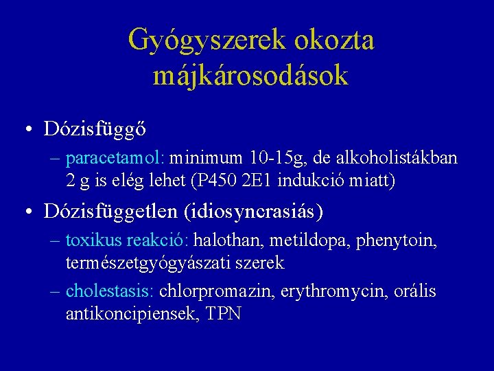 Gyógyszerek okozta májkárosodások • Dózisfüggő – paracetamol: minimum 10 -15 g, de alkoholistákban 2