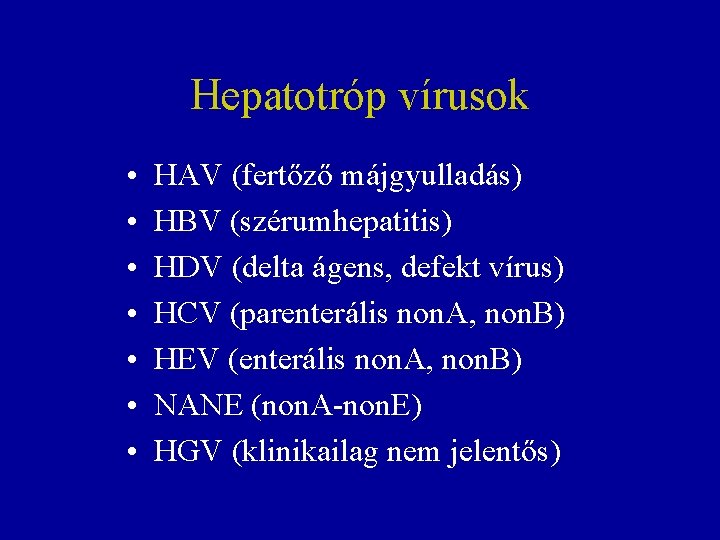 Hepatotróp vírusok • • HAV (fertőző májgyulladás) HBV (szérumhepatitis) HDV (delta ágens, defekt vírus)