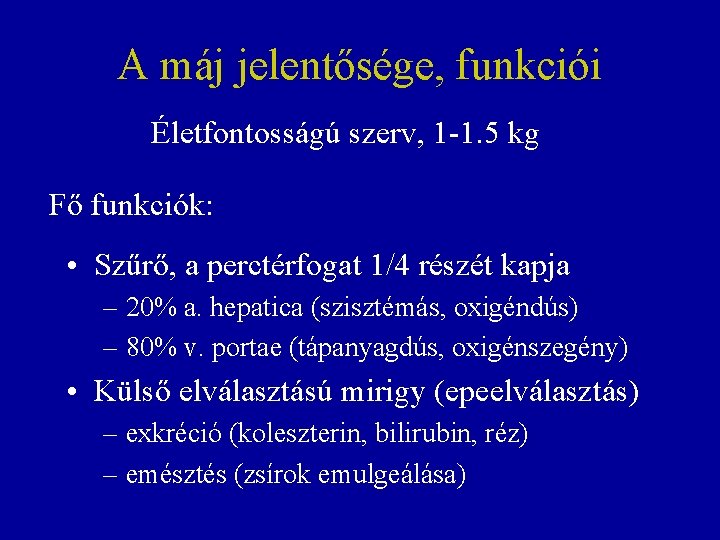 A máj jelentősége, funkciói Életfontosságú szerv, 1 -1. 5 kg Fő funkciók: • Szűrő,