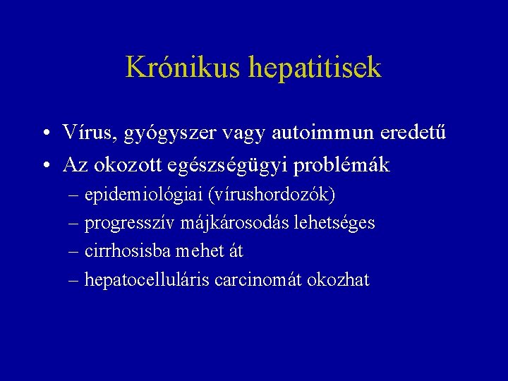 Krónikus hepatitisek • Vírus, gyógyszer vagy autoimmun eredetű • Az okozott egészségügyi problémák –