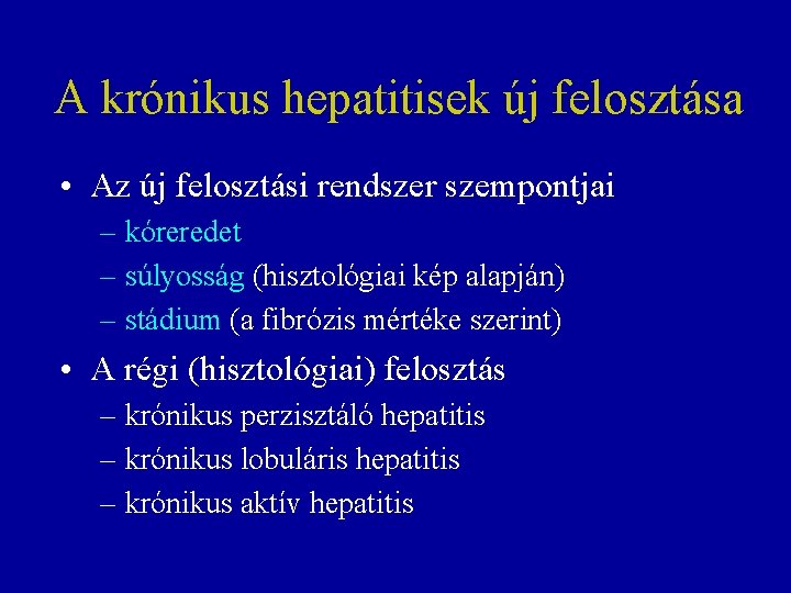 A krónikus hepatitisek új felosztása • Az új felosztási rendszer szempontjai – kóreredet –