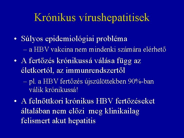 Krónikus vírushepatitisek • Súlyos epidemiológiai probléma – a HBV vakcina nem mindenki számára elérhető