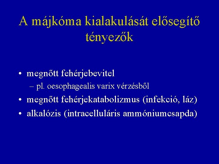 A májkóma kialakulását elősegítő tényezők • megnőtt fehérjebevitel – pl. oesophagealis varix vérzésből •