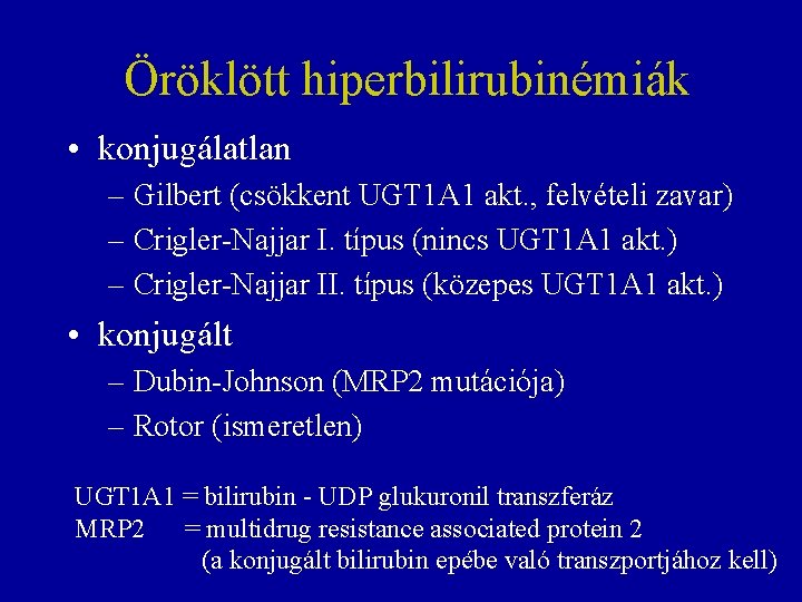 Öröklött hiperbilirubinémiák • konjugálatlan – Gilbert (csökkent UGT 1 A 1 akt. , felvételi