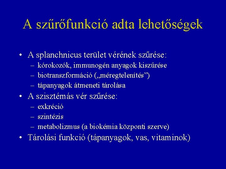 A szűrőfunkció adta lehetőségek • A splanchnicus terület vérének szűrése: – kórokozók, immunogén anyagok