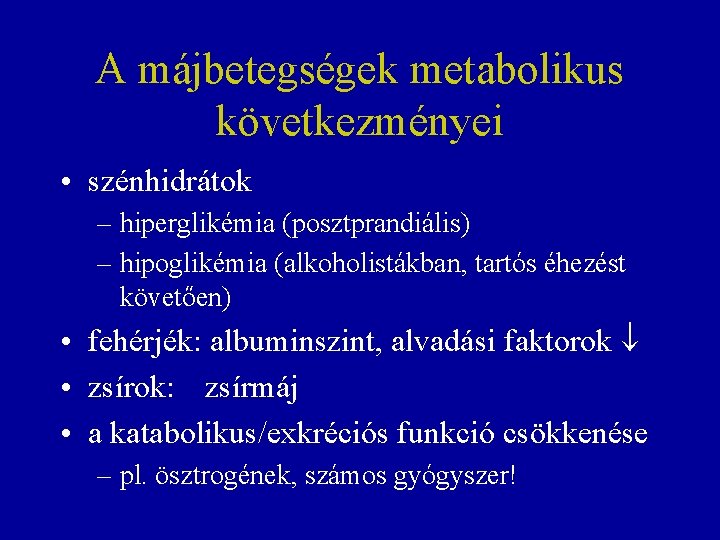 A májbetegségek metabolikus következményei • szénhidrátok – hiperglikémia (posztprandiális) – hipoglikémia (alkoholistákban, tartós éhezést