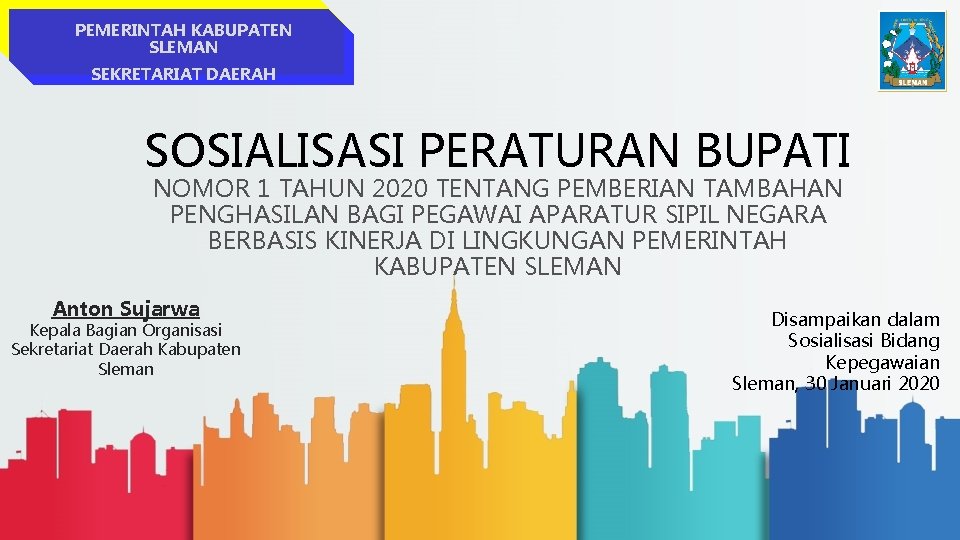 PEMERINTAH KABUPATEN SLEMAN SEKRETARIAT DAERAH SOSIALISASI PERATURAN BUPATI NOMOR 1 TAHUN 2020 TENTANG PEMBERIAN