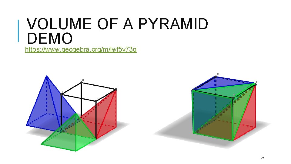 VOLUME OF A PYRAMID DEMO https: //www. geogebra. org/m/jwf 5 y 73 q 27