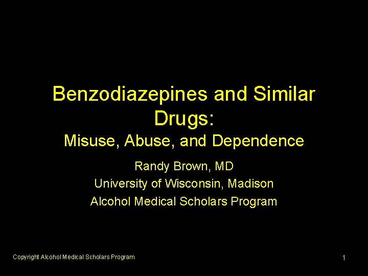 Benzodiazepines and Similar Drugs: Misuse, Abuse, and Dependence Randy Brown, MD University of Wisconsin,