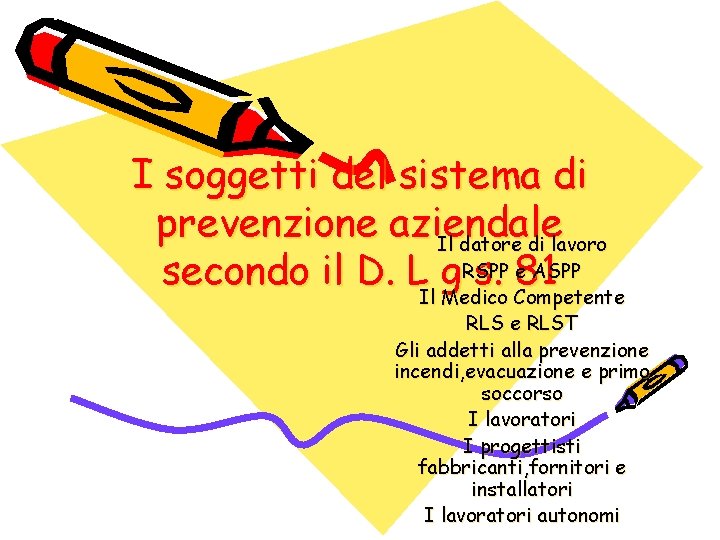 I soggetti del sistema di prevenzione aziendale Il datore di lavoro RSPP e ASPP