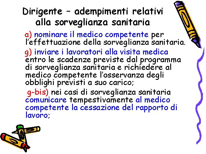 Dirigente – adempimenti relativi alla sorveglianza sanitaria a) nominare il medico competente per l’effettuazione