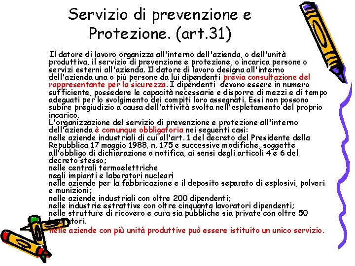 Servizio di prevenzione e Protezione. (art. 31) Il datore di lavoro organizza all'interno dell'azienda,