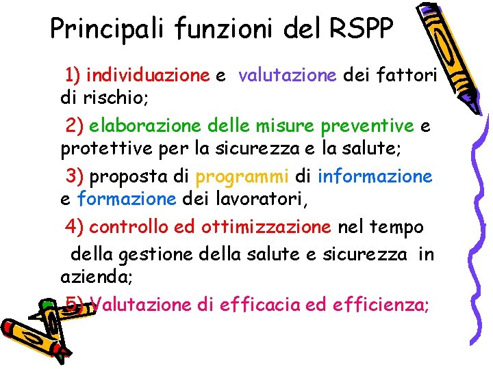 Principali funzioni del RSPP 1) individuazione e valutazione dei fattori di rischio; 2) elaborazione