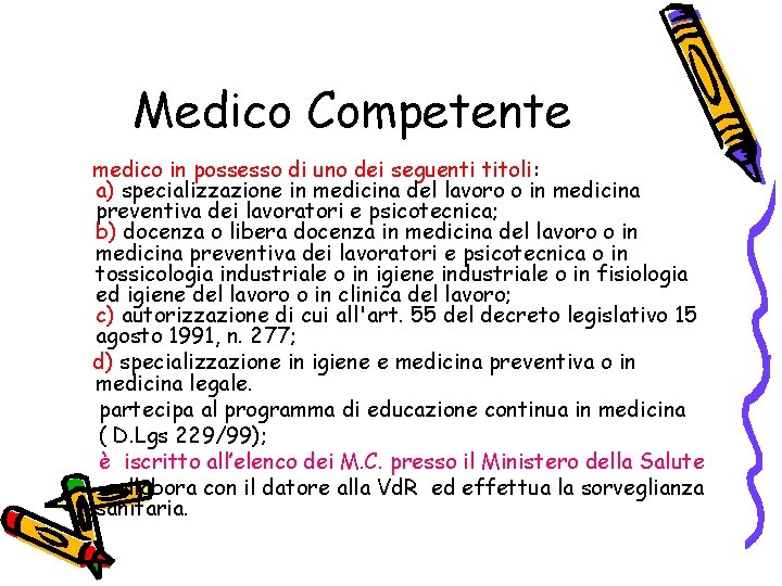 Medico Competente medico in possesso di uno dei seguenti titoli: a) specializzazione in medicina