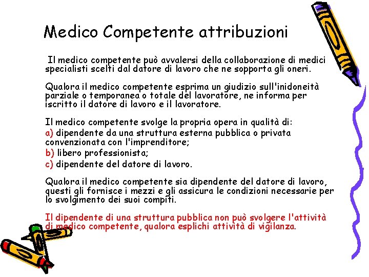 Medico Competente attribuzioni Il medico competente può avvalersi della collaborazione di medici specialisti scelti