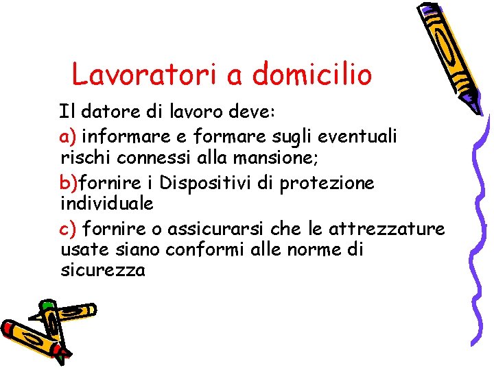 Lavoratori a domicilio Il datore di lavoro deve: a) informare e formare sugli eventuali